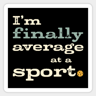 Funny Pickleball Player I'm Finally Average at a Sport Magnet